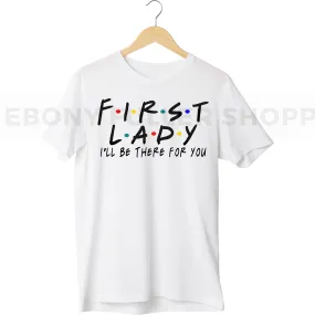 First Lady - Pastor's Wife - I'll be there for you T-shirt For Christian Church Members - Black Men, Women and Children Top T Shirt - Melanin phrases, Black History quotes, Juneteenth African American saying on White T-shirts